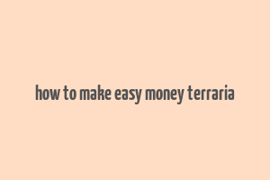 how to make easy money terraria