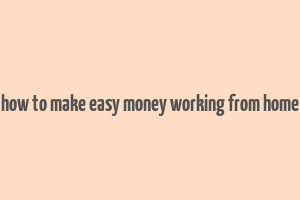 how to make easy money working from home