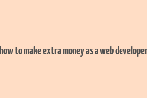 how to make extra money as a web developer