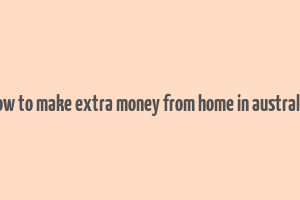 how to make extra money from home in australia