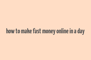 how to make fast money online in a day