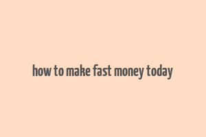 how to make fast money today