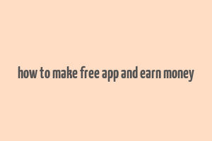 how to make free app and earn money