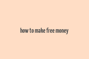 how to make free money