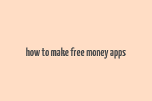 how to make free money apps