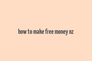 how to make free money nz