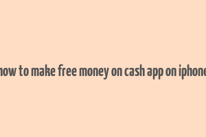 how to make free money on cash app on iphone