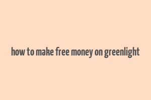 how to make free money on greenlight