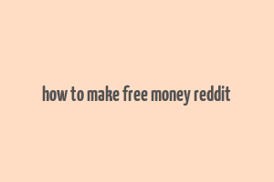 how to make free money reddit