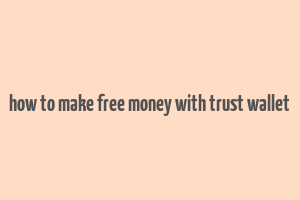 how to make free money with trust wallet