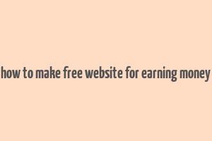 how to make free website for earning money