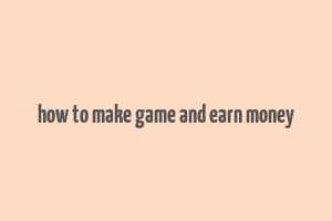 how to make game and earn money