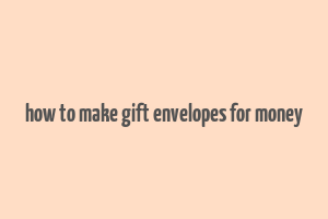 how to make gift envelopes for money