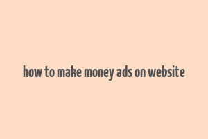 how to make money ads on website