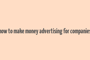 how to make money advertising for companies