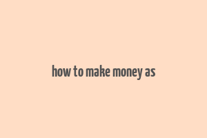 how to make money as