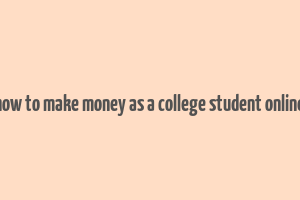 how to make money as a college student online