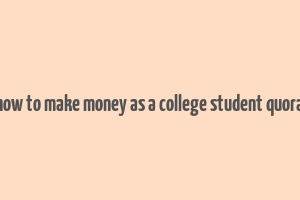 how to make money as a college student quora