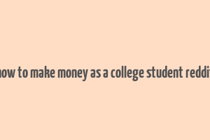 how to make money as a college student reddit