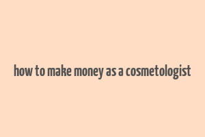 how to make money as a cosmetologist