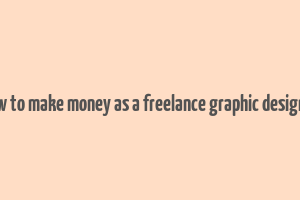 how to make money as a freelance graphic designer