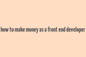 how to make money as a front end developer