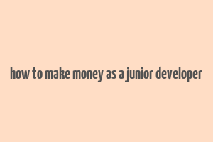 how to make money as a junior developer