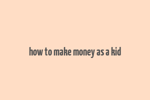 how to make money as a kid