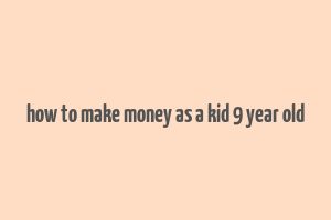 how to make money as a kid 9 year old