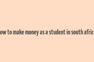 how to make money as a student in south africa