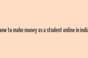 how to make money as a student online in india