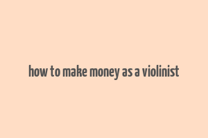 how to make money as a violinist