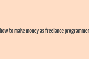 how to make money as freelance programmer