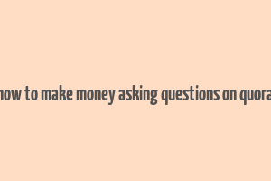 how to make money asking questions on quora