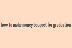 how to make money bouquet for graduation