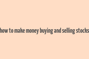 how to make money buying and selling stocks