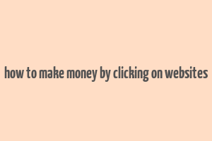 how to make money by clicking on websites