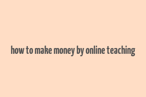 how to make money by online teaching