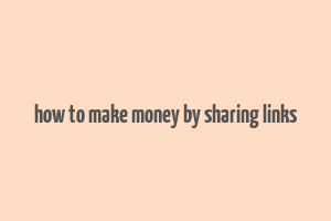 how to make money by sharing links