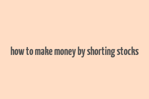 how to make money by shorting stocks