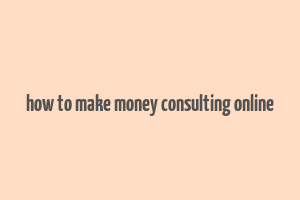 how to make money consulting online