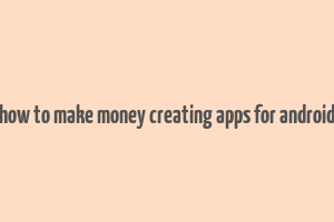 how to make money creating apps for android