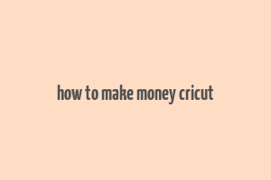 how to make money cricut