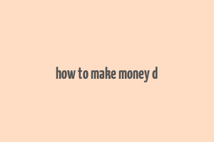 how to make money d