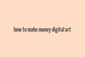 how to make money digital art