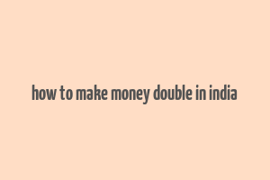 how to make money double in india