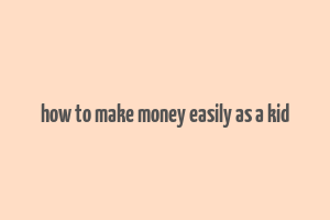 how to make money easily as a kid