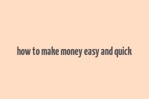 how to make money easy and quick