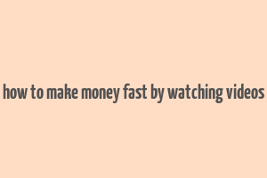 how to make money fast by watching videos