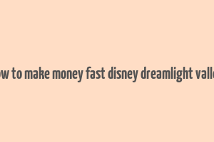 how to make money fast disney dreamlight valley